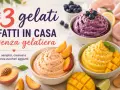Tre deliziosi gelati fatti in casa: mirtillo, pesca e mango. Cremosi, semplici e senza zuccheri aggiunti, perfetti per un dessert rinfrescante.
